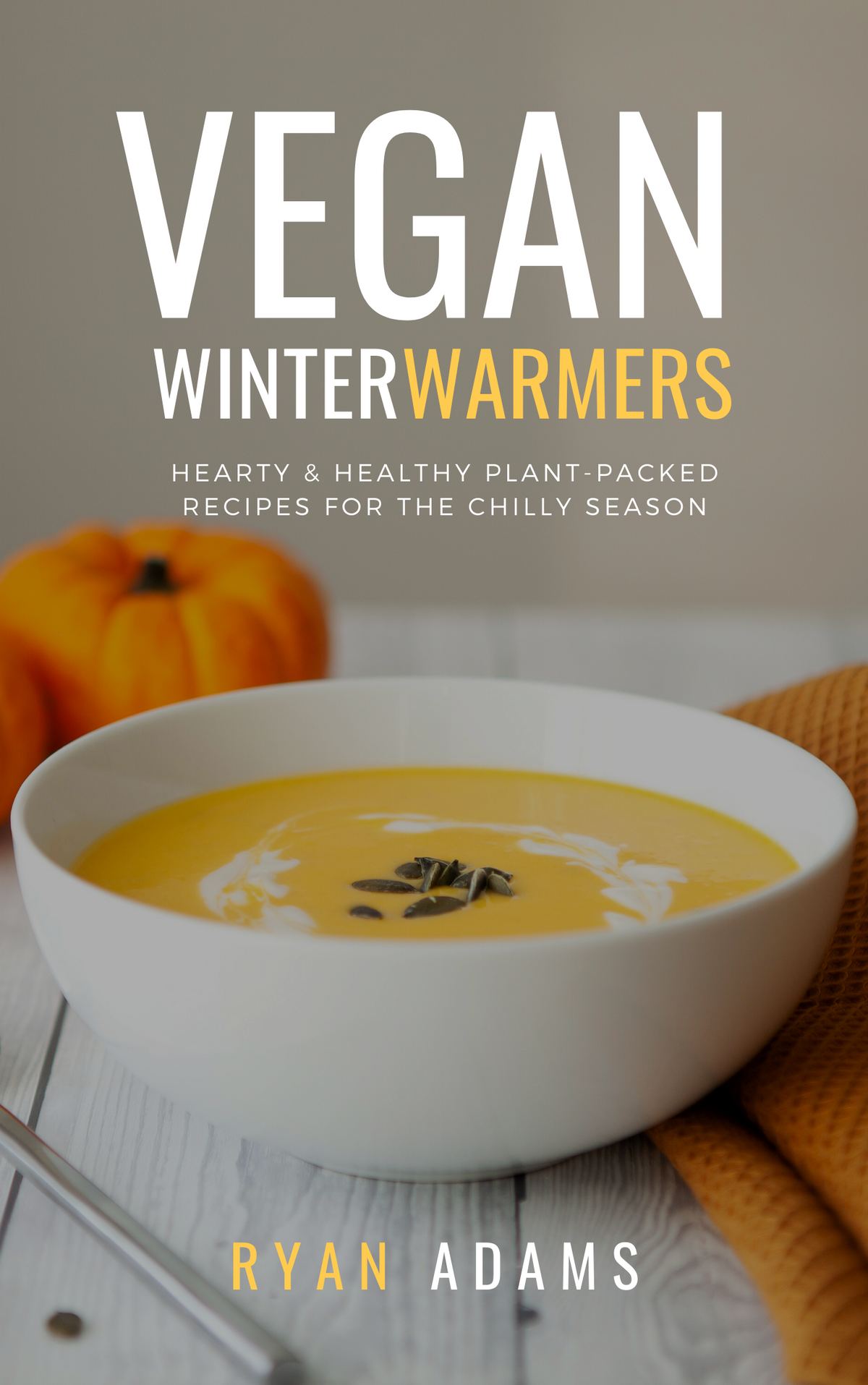 Vegan Winter Warmers (CookBook)